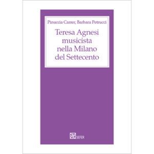 Teresa Agnesi musicista nella Milano del Settecento - Sefer editore